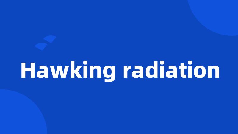 Hawking radiation