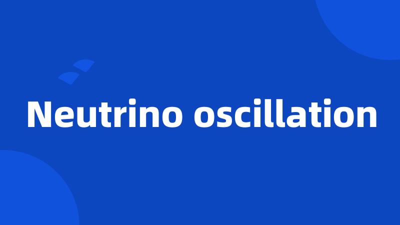 Neutrino oscillation