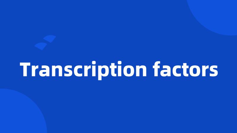 Transcription factors