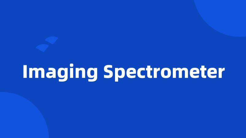 Imaging Spectrometer