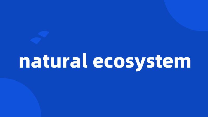 natural ecosystem