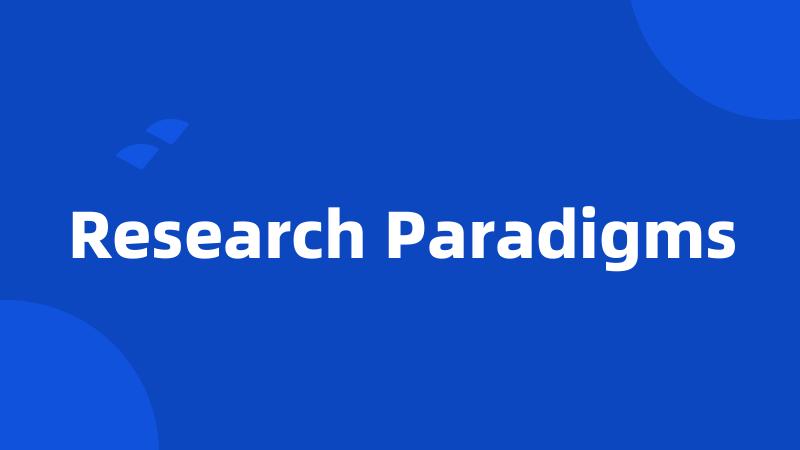 Research Paradigms