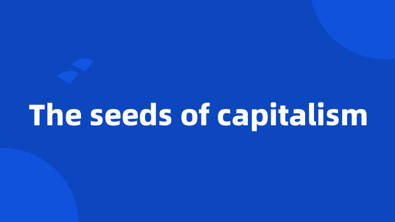 The seeds of capitalism