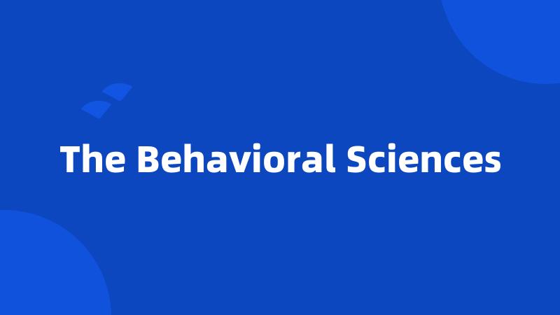 The Behavioral Sciences