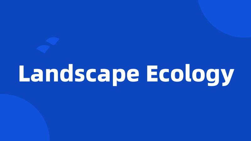 Landscape Ecology