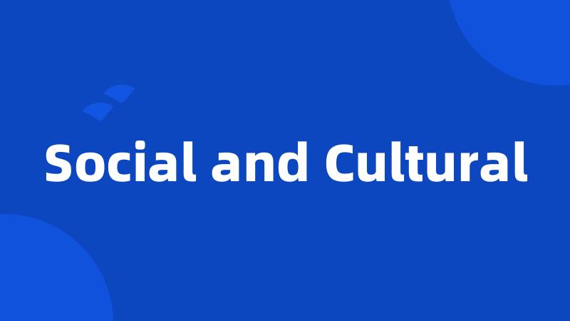 Social and Cultural