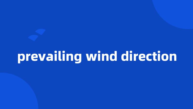 prevailing wind direction