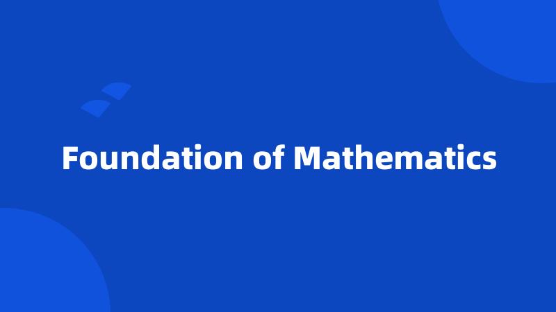 Foundation of Mathematics