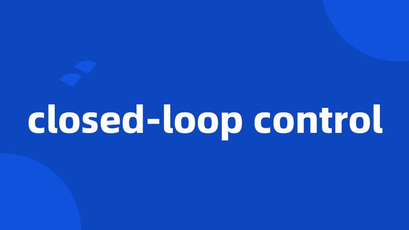 closed-loop control