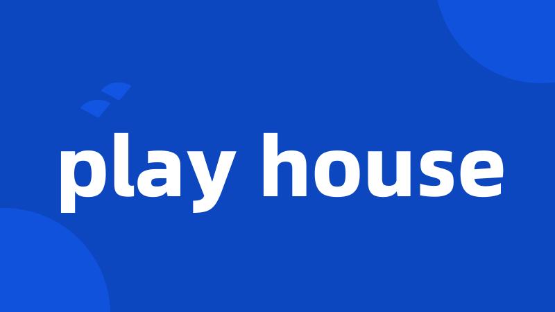 play house