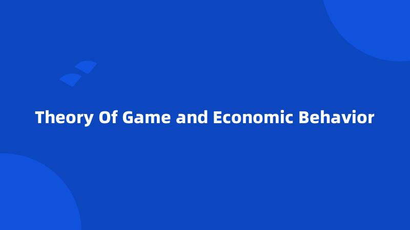 Theory Of Game and Economic Behavior