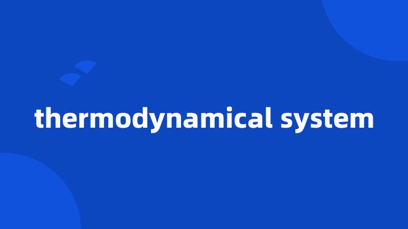 thermodynamical system