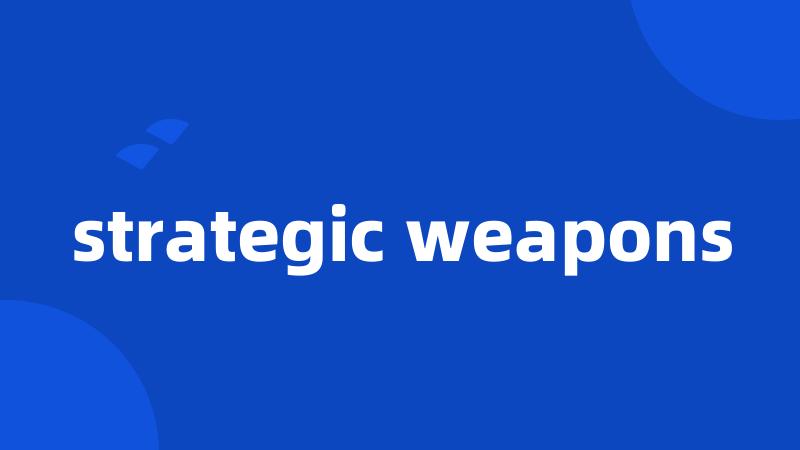 strategic weapons