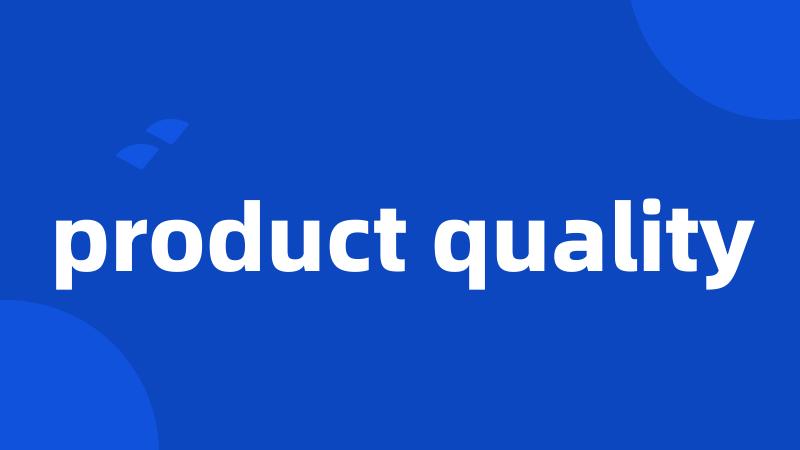 product quality