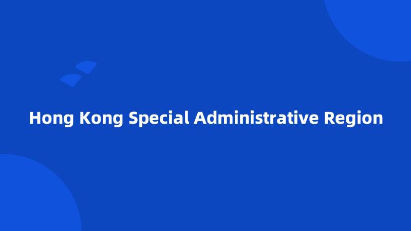 Hong Kong Special Administrative Region