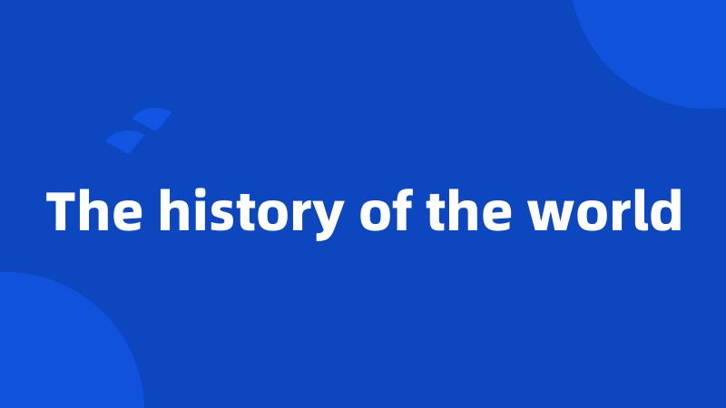 The history of the world