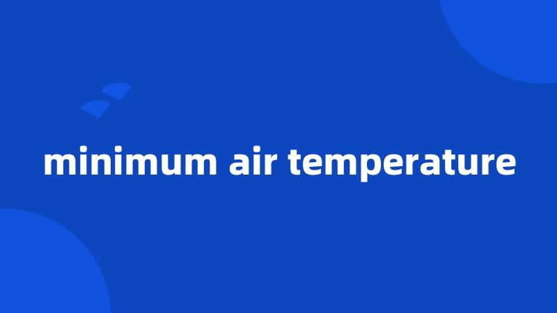 minimum air temperature