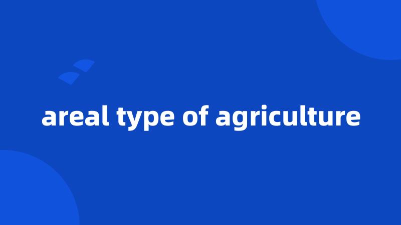 areal type of agriculture