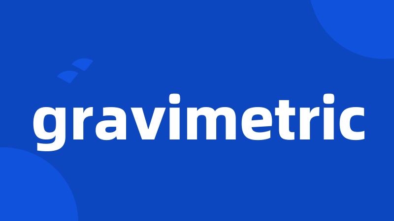 gravimetric