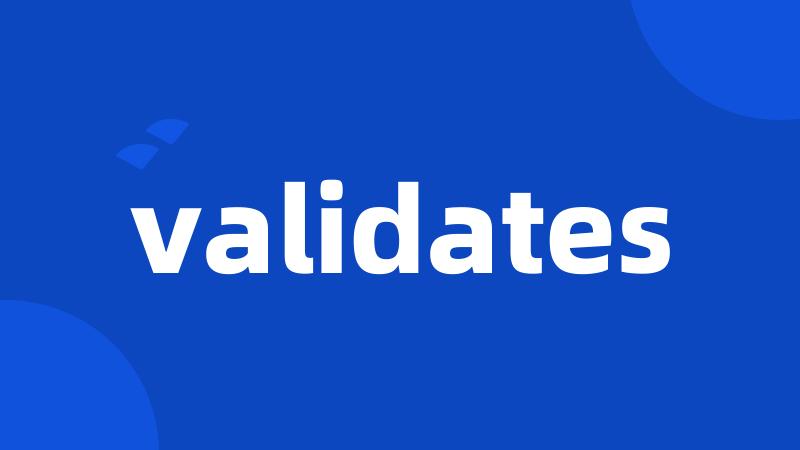 validates