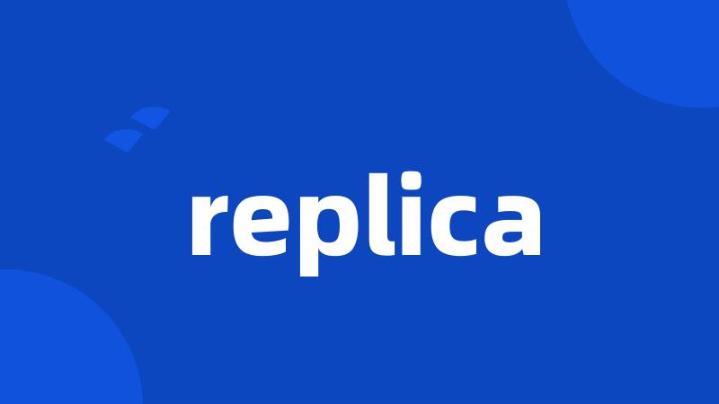 replica