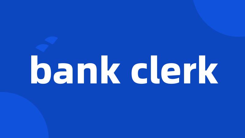 bank clerk