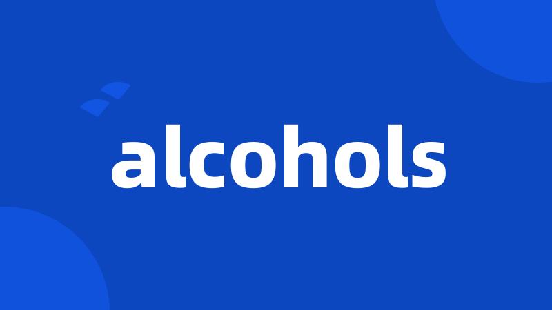 alcohols