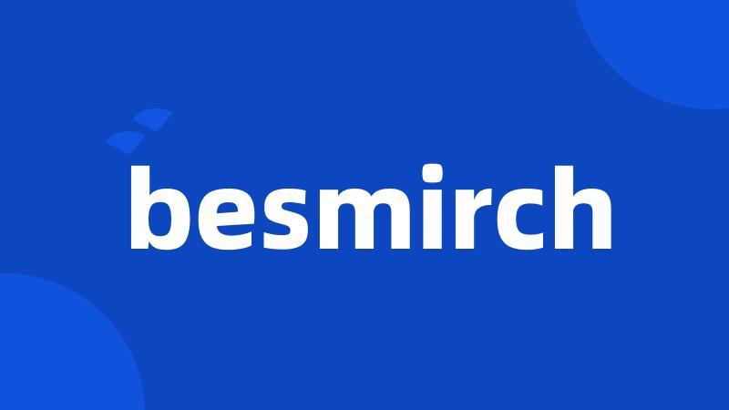 besmirch