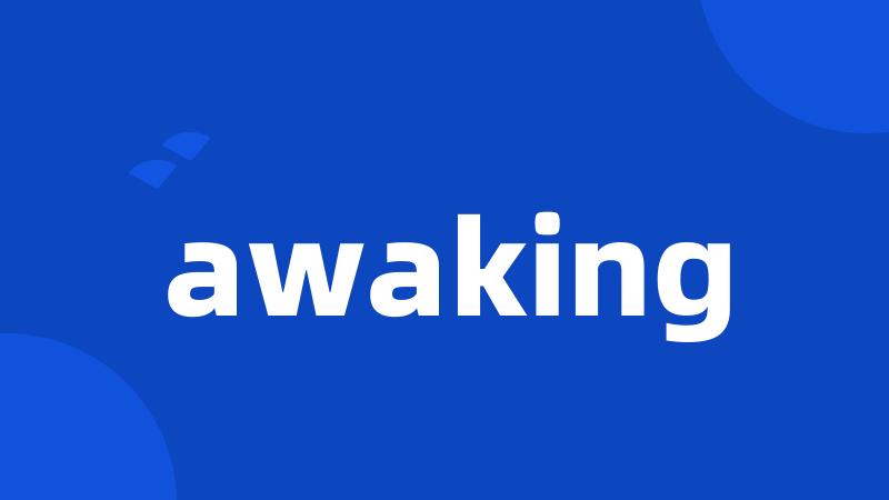 awaking