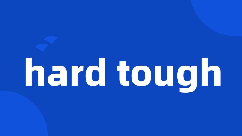 hard tough