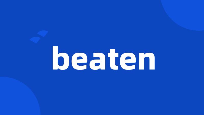 beaten