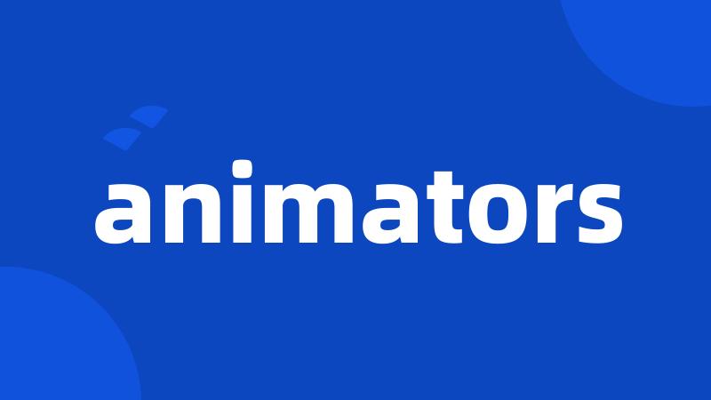 animators