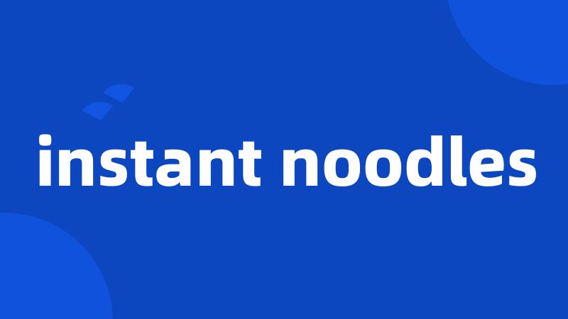 instant noodles