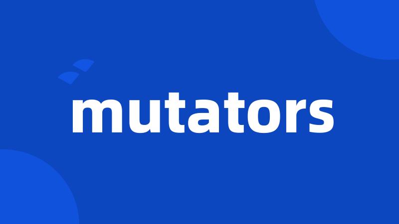 mutators