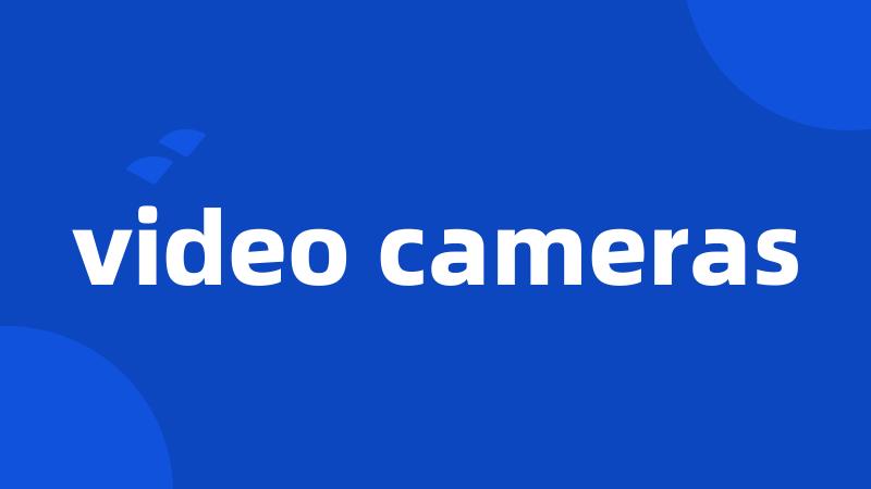 video cameras