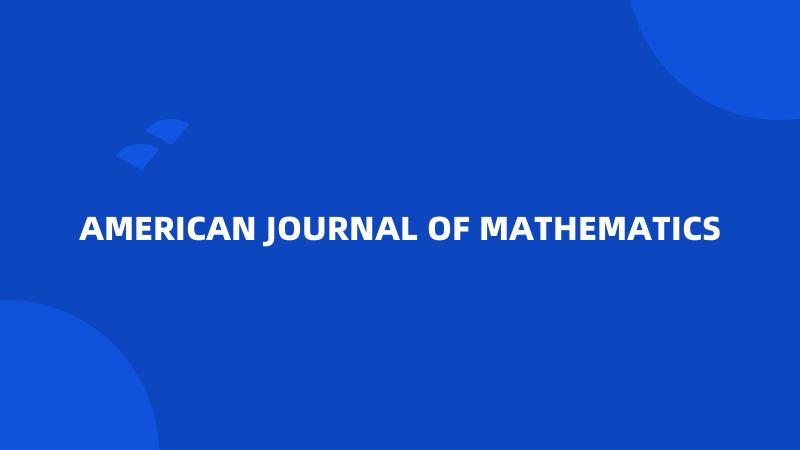 AMERICAN JOURNAL OF MATHEMATICS