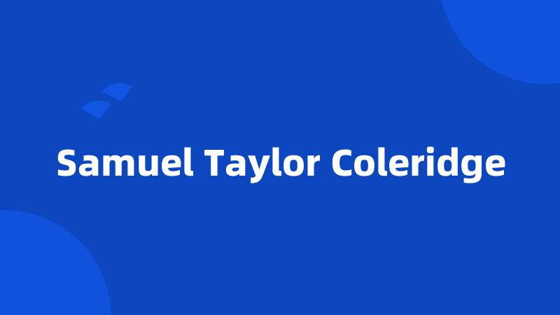 Samuel Taylor Coleridge