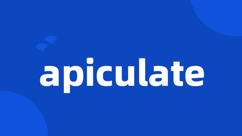 apiculate