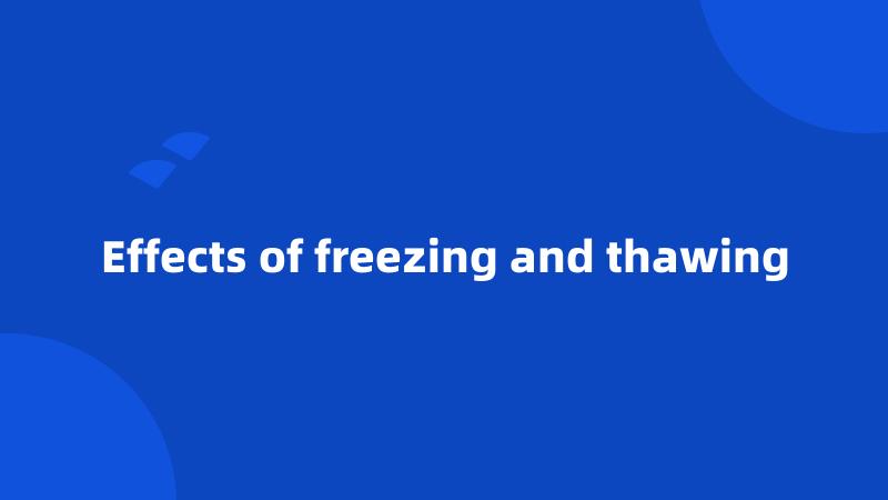 Effects of freezing and thawing