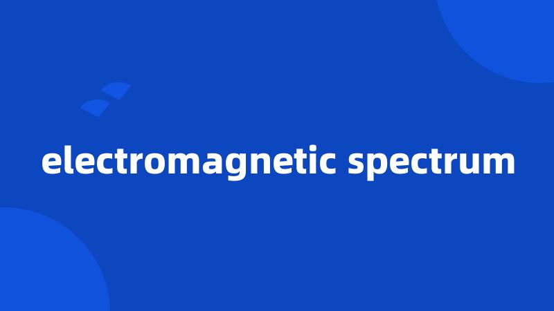 electromagnetic spectrum