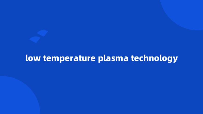 low temperature plasma technology