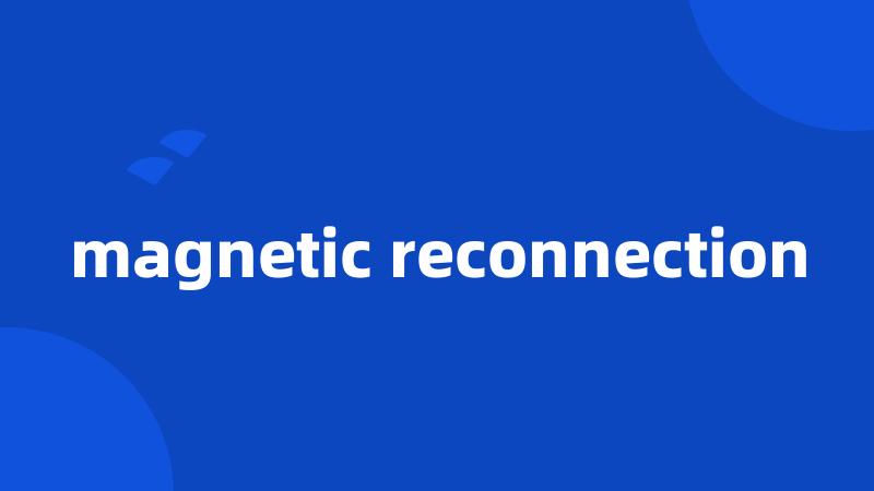 magnetic reconnection