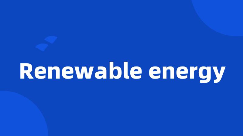 Renewable energy