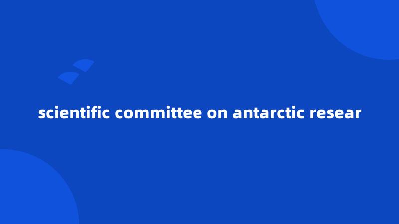 scientific committee on antarctic resear