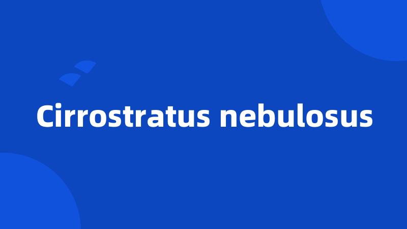 Cirrostratus nebulosus