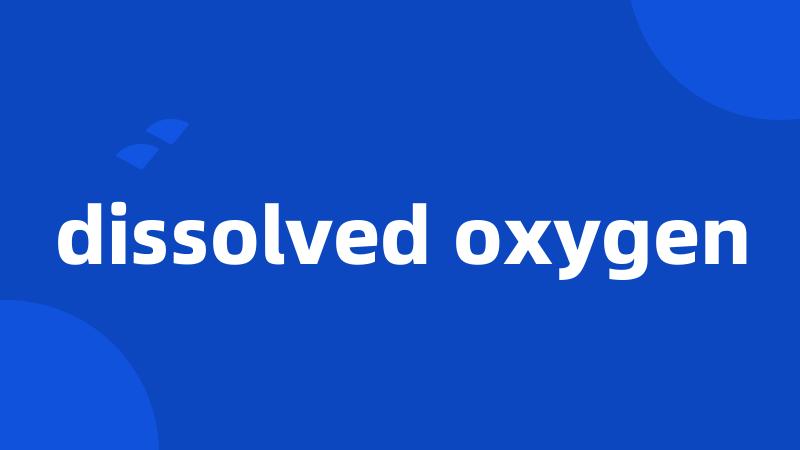 dissolved oxygen