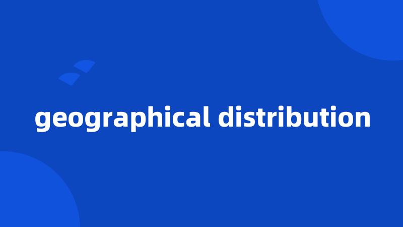 geographical distribution