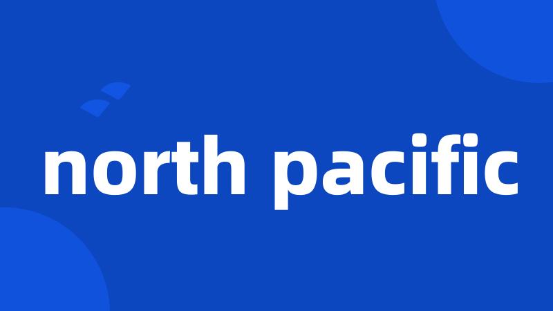 north pacific