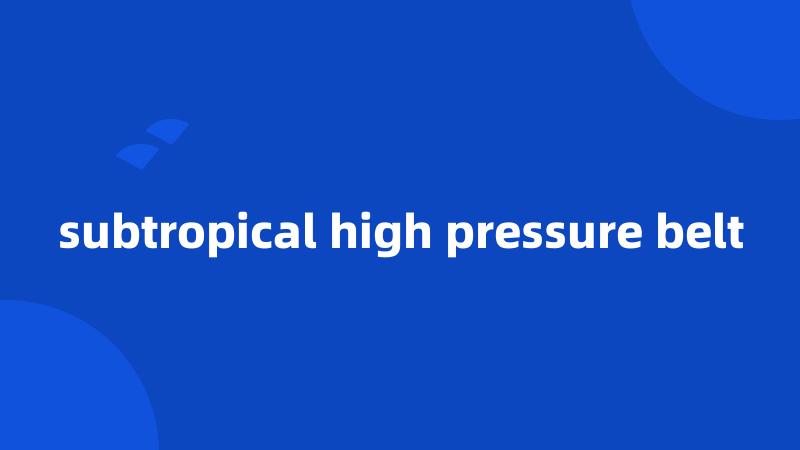 subtropical high pressure belt