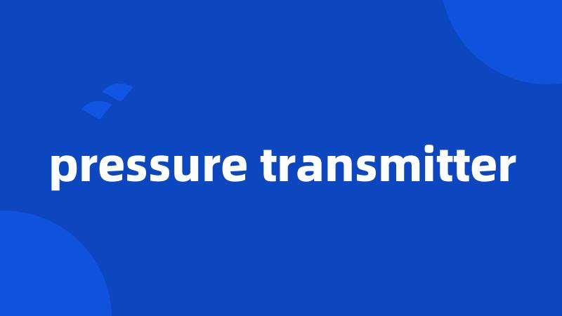 pressure transmitter